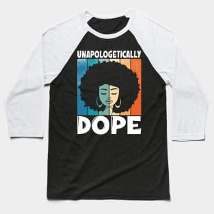 Unapologetically Dope Afro Words Black History Month Gifts Baseball T-Shirt